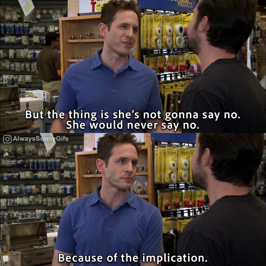 Always Sunny – Screen Cap-Because of the Implication