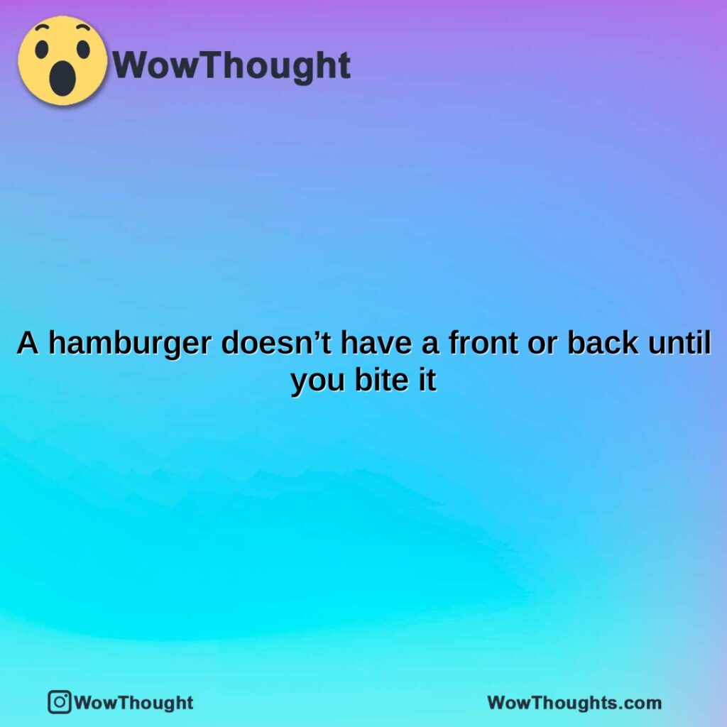 a-hamburger-doesnt-have-a-front-or-back-until-you-bite-it