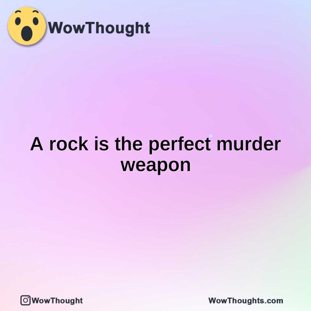 a-rock-is-the-perfect-murder-weapon