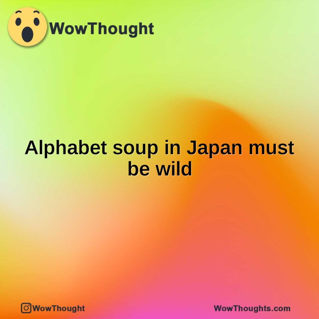 alphabet-soup-in-japan-must-be-wild