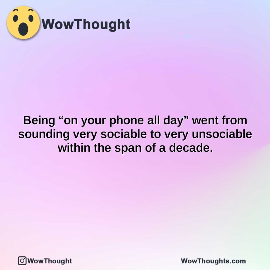 being-on-your-phone-all-day-went-from-sounding-very-sociable-to-very-unsociable-within-the-span-of-a-decade.
