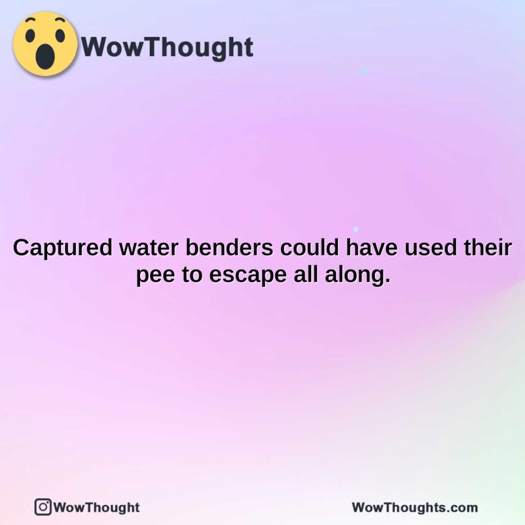 captured-water-benders-could-have-used-their-pee-to-escape-all-along.