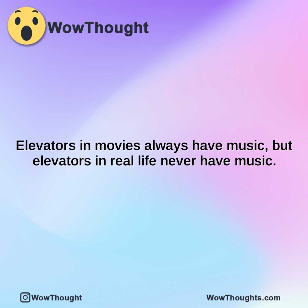 elevators-in-movies-always-have-music-but-elevators-in-real-life-never-have-music.