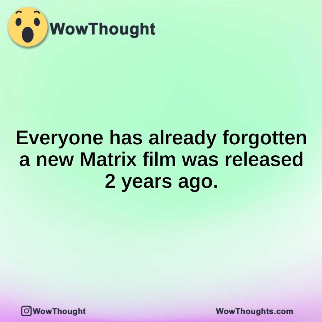 everyone-has-already-forgotten-a-new-matrix-film-was-released-2-years-ago.