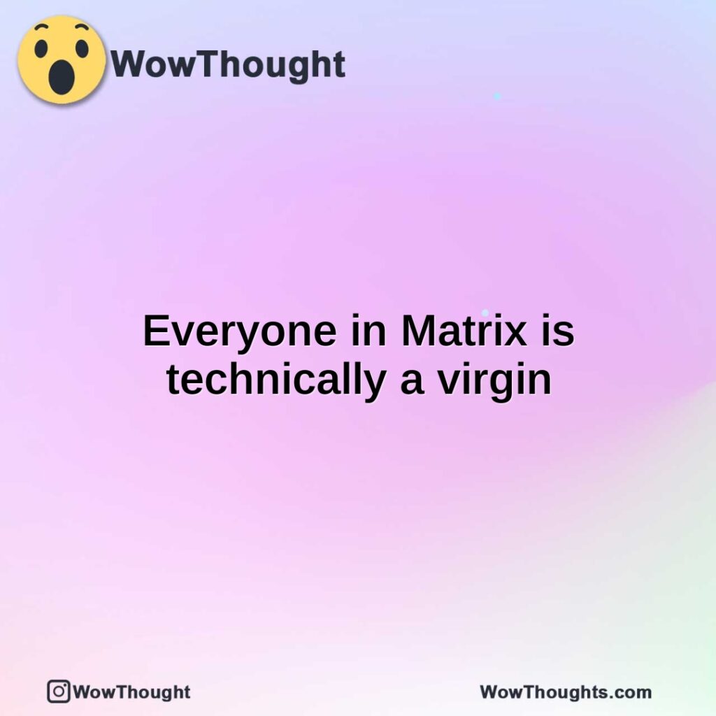 everyone-in-matrix-is-technically-a-virgin