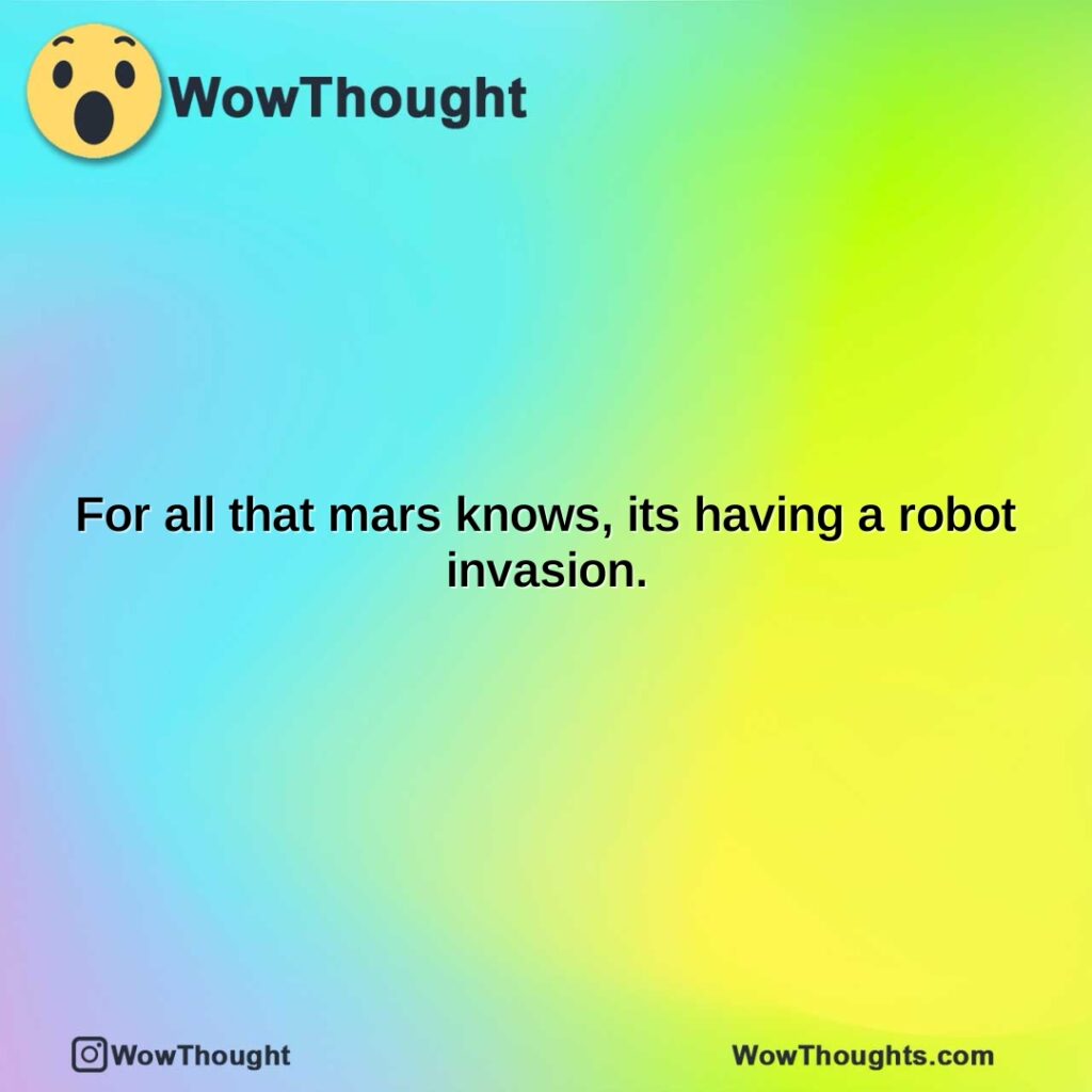 for-all-that-mars-knows-its-having-a-robot-invasion.