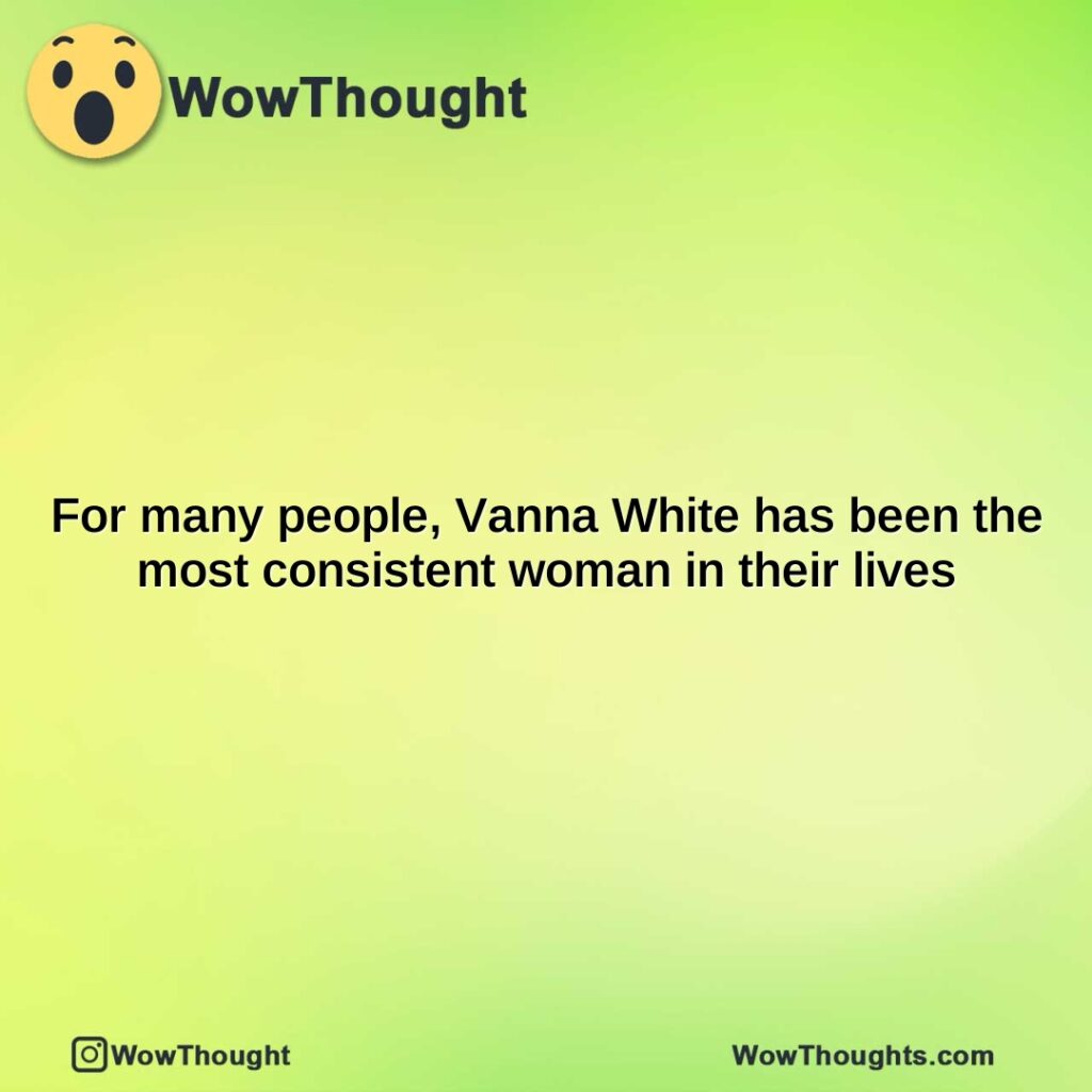 for-many-people-vanna-white-has-been-the-most-consistent-woman-in-their-lives