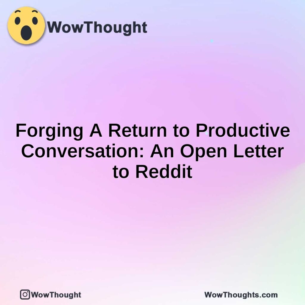 forging-a-return-to-productive-conversation-an-open-letter-to-reddit