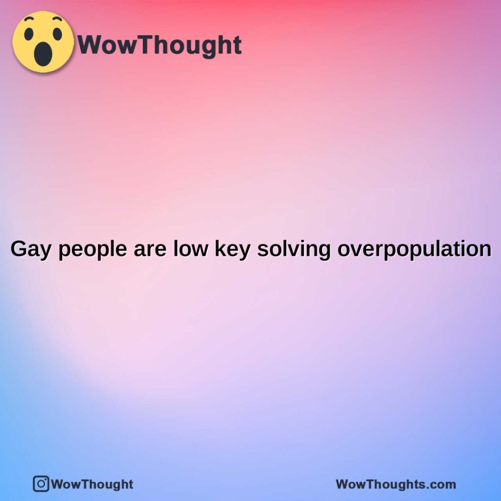 gay-people-are-low-key-solving-overpopulation