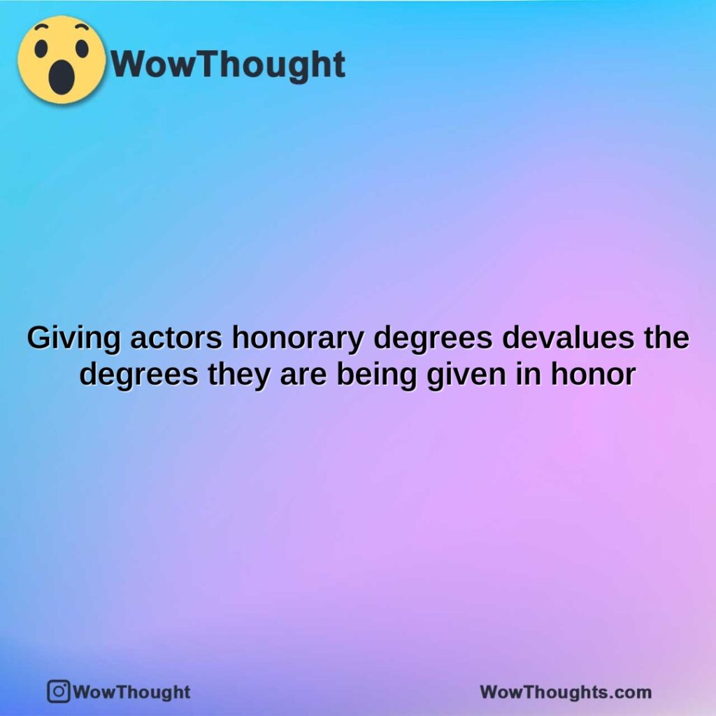 giving-actors-honorary-degrees-devalues-the-degrees-they-are-being-given-in-honor