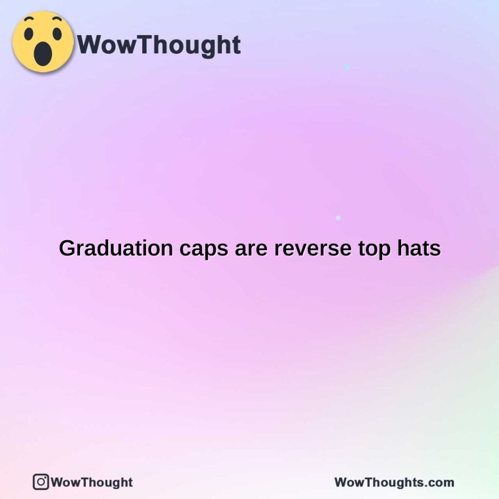 graduation-caps-are-reverse-top-hats