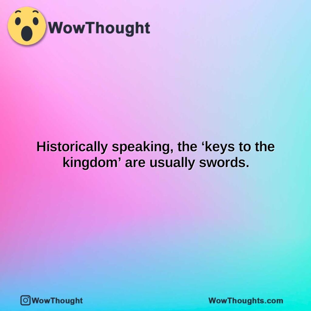 historically-speaking-the-keys-to-the-kingdom-are-usually-swords.