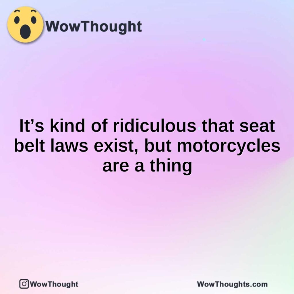 its-kind-of-ridiculous-that-seat-belt-laws-exist-but-motorcycles-are-a-thing1