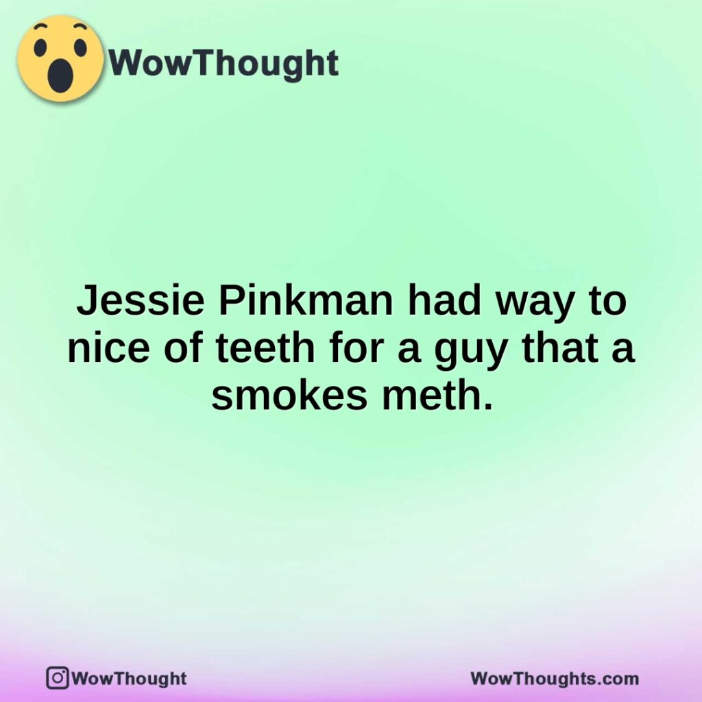 jessie-pinkman-had-way-to-nice-of-teeth-for-a-guy-that-a-smokes-meth.