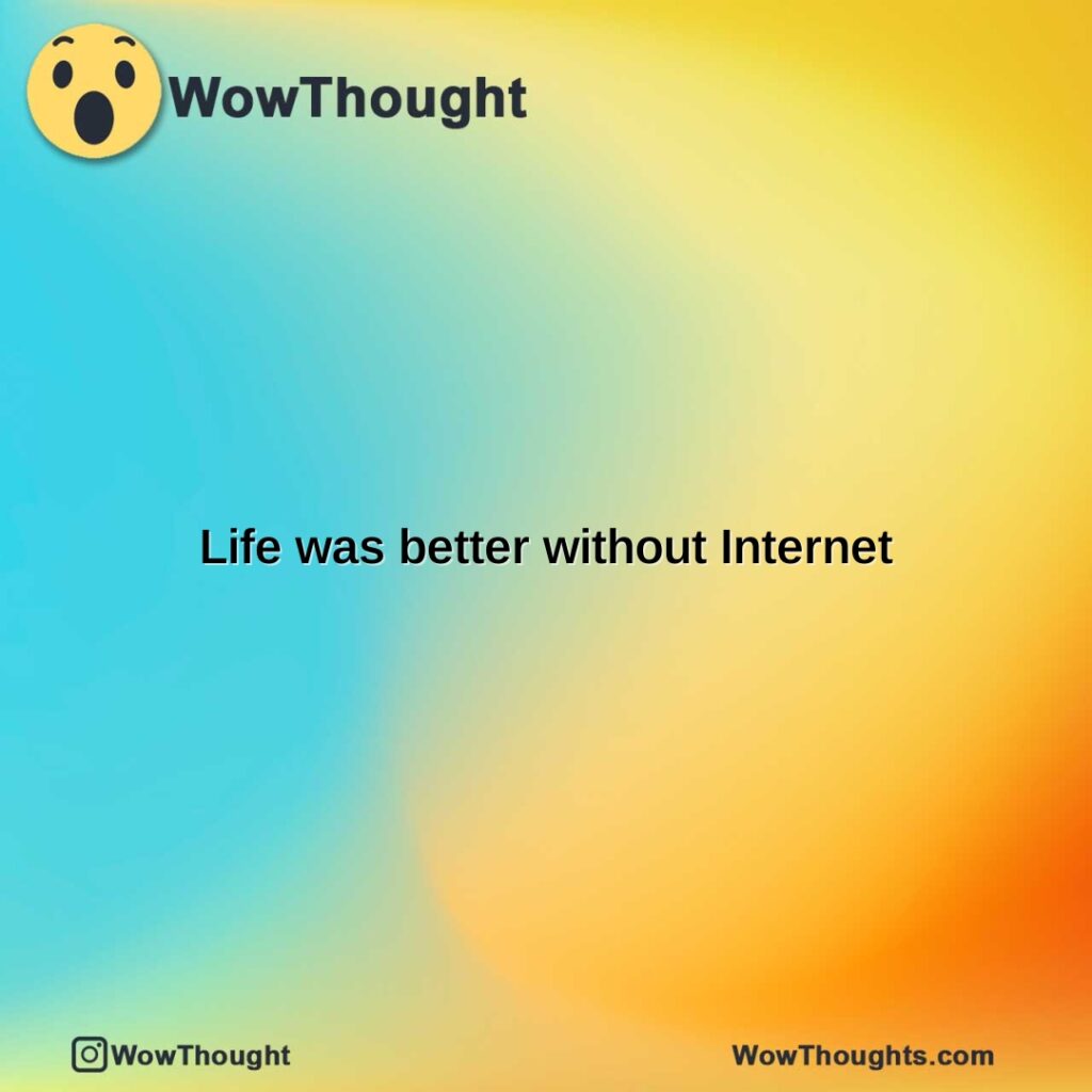 life-was-better-without-internet