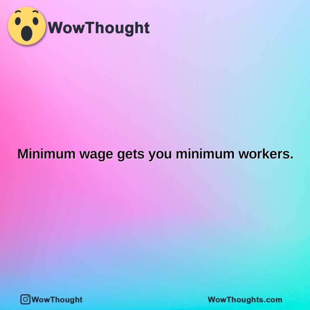 minimum-wage-gets-you-minimum-workers.