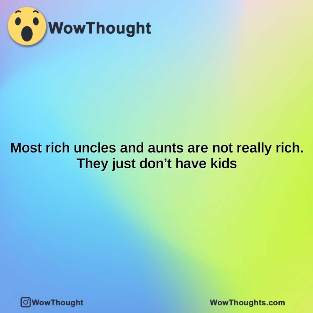 most-rich-uncles-and-aunts-are-not-really-rich.-they-just-dont-have-kids