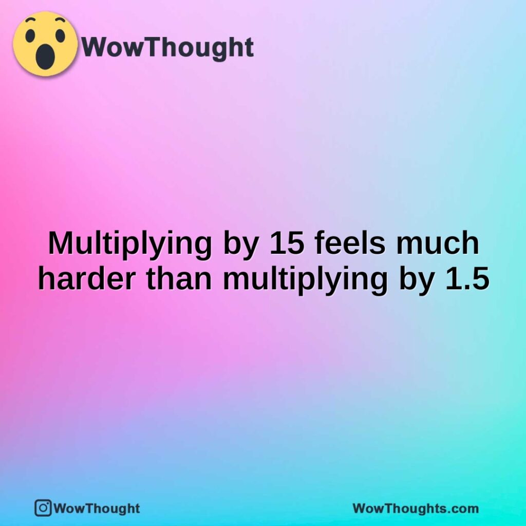 multiplying-by-15-feels-much-harder-than-multiplying-by-1.5