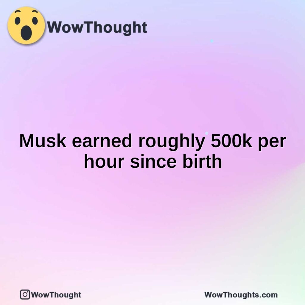 musk-earned-roughly-500k-per-hour-since-birth