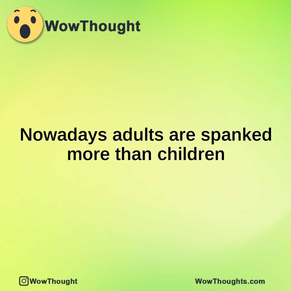 nowadays-adults-are-spanked-more-than-children