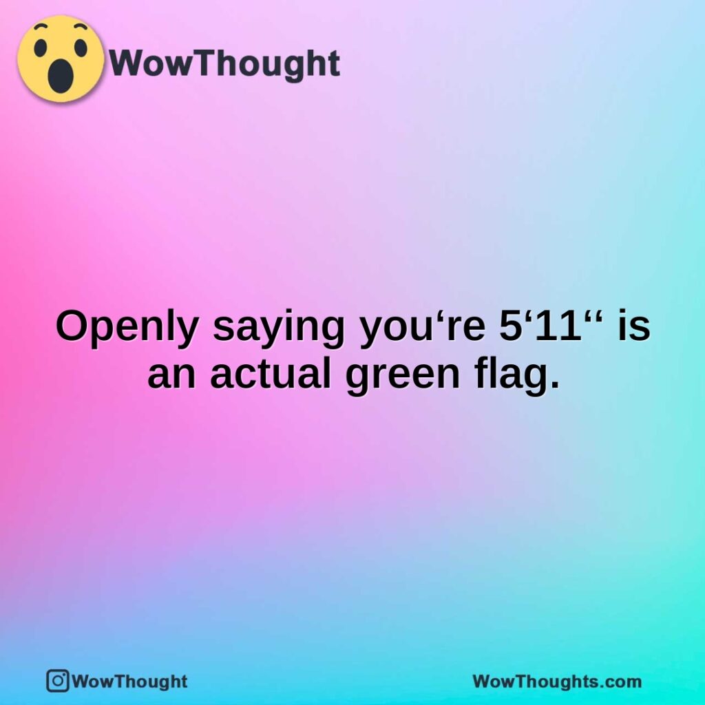 openly-saying-youre-511-is-an-actual-green-flag.