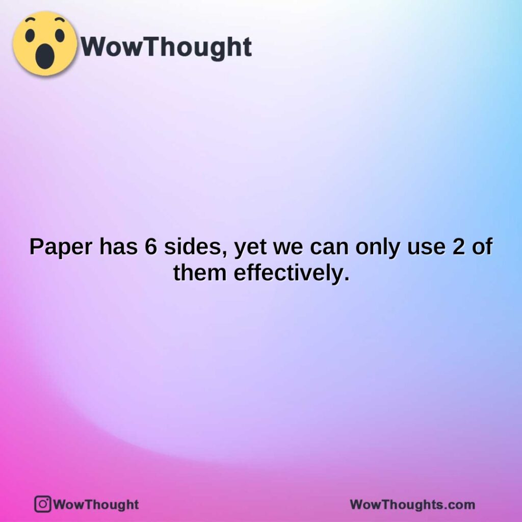 paper-has-6-sides-yet-we-can-only-use-2-of-them-effectively.