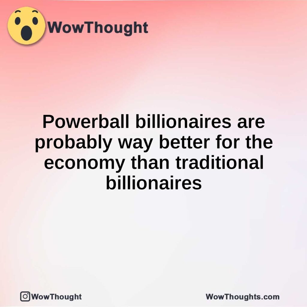 powerball-billionaires-are-probably-way-better-for-the-economy-than-traditional-billionaires