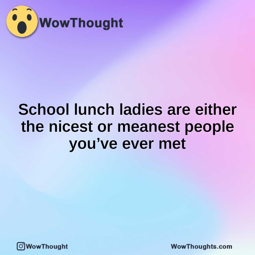 school-lunch-ladies-are-either-the-nicest-or-meanest-people-youve-ever-met