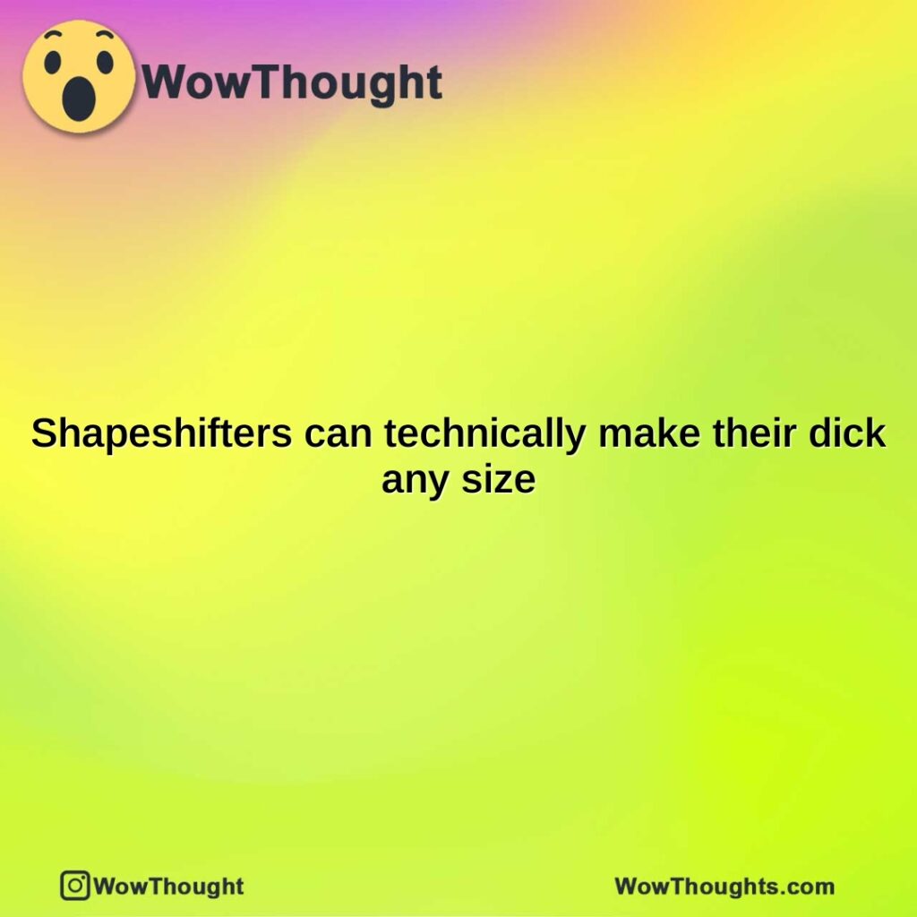 shapeshifters-can-technically-make-their-dick-any-size