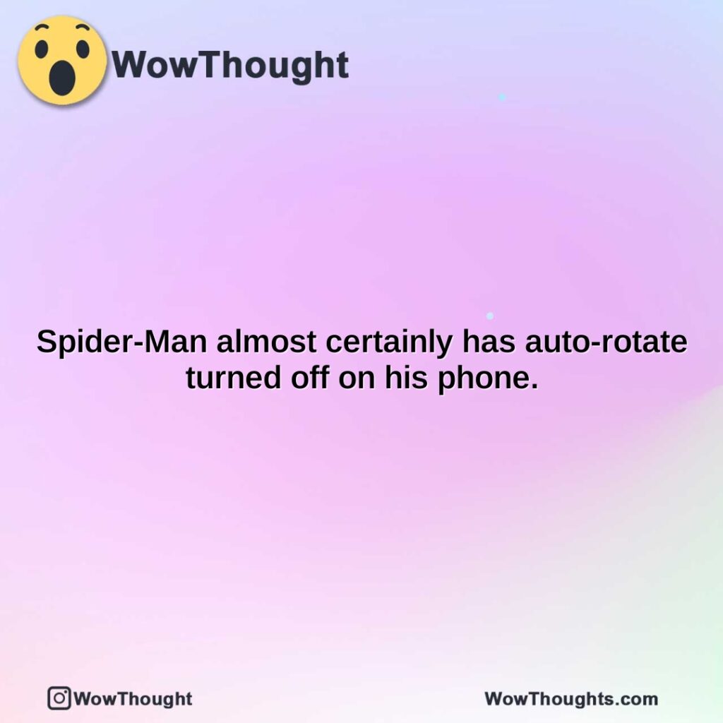 spider-man-almost-certainly-has-auto-rotate-turned-off-on-his-phone.