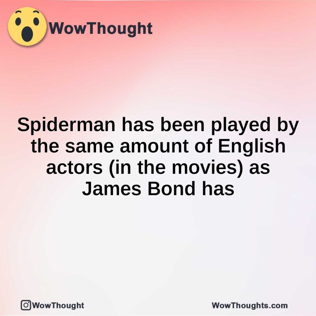 spiderman-has-been-played-by-the-same-amount-of-english-actors-in-the-movies-as-james-bond-has