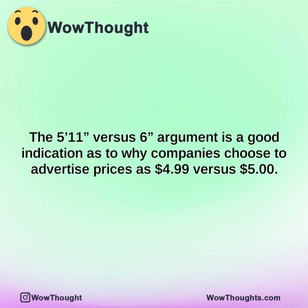 the-511-versus-6-argument-is-a-good-indication-as-to-why-companies-choose-to-advertise-prices-as-4.99-versus-5.00.