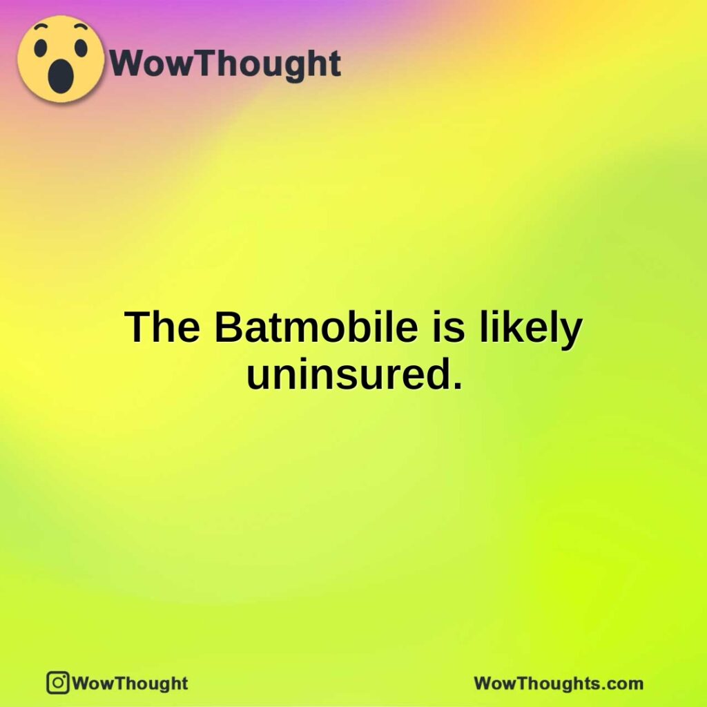 the-batmobile-is-likely-uninsured.