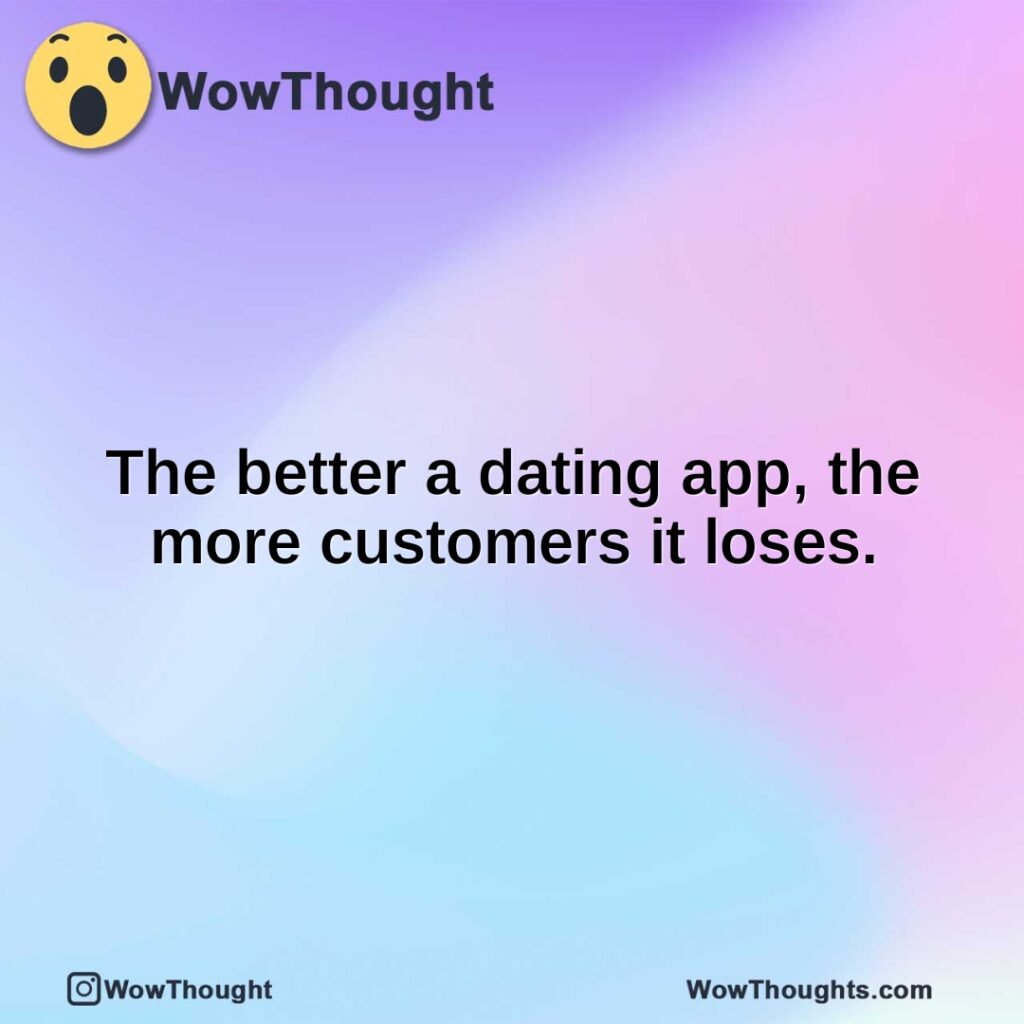 the-better-a-dating-app-the-more-customers-it-loses.