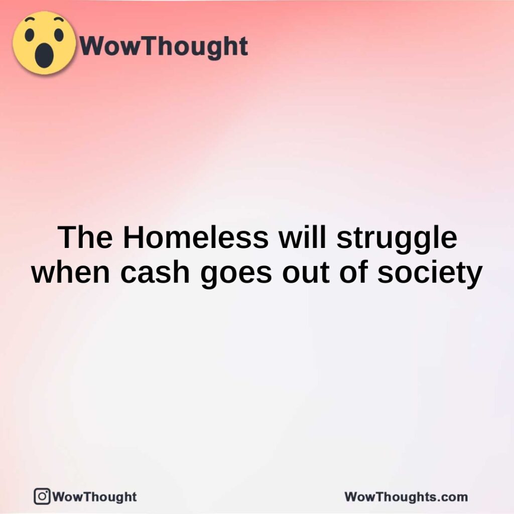 the-homeless-will-struggle-when-cash-goes-out-of-society