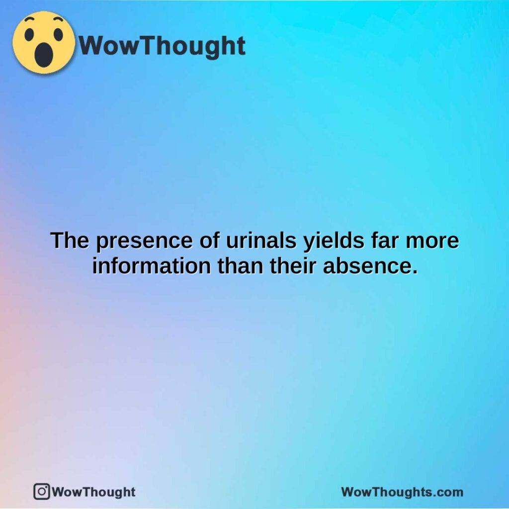 the-presence-of-urinals-yields-far-more-information-than-their-absence.