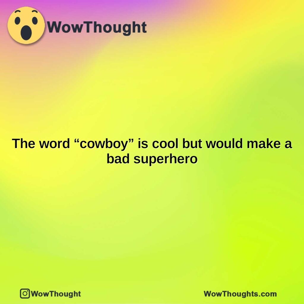 the-word-cowboy-is-cool-but-would-make-a-bad-superhero