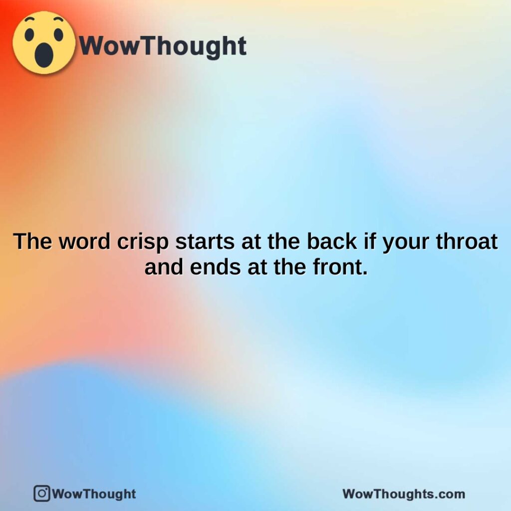 the-word-crisp-starts-at-the-back-if-your-throat-and-ends-at-the-front.