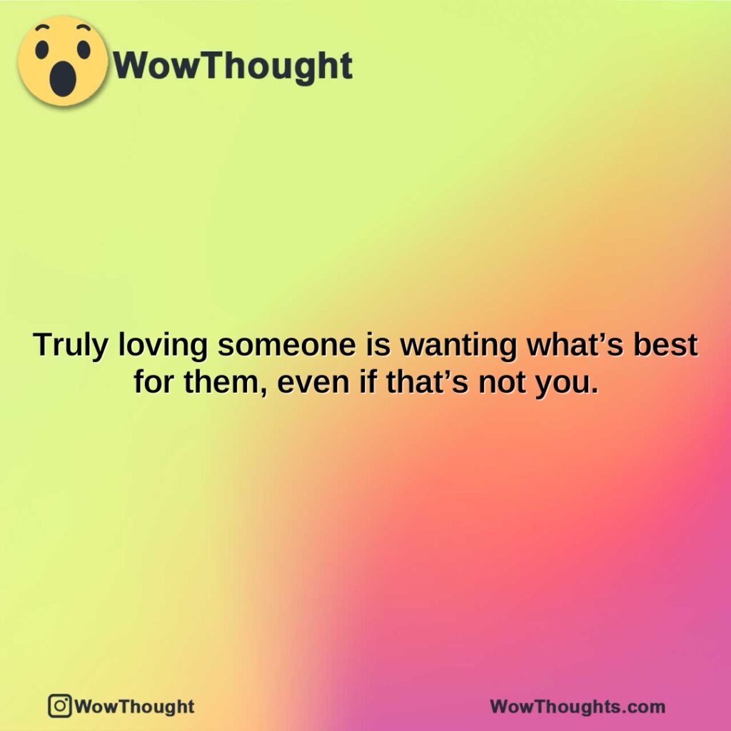 truly-loving-someone-is-wanting-whats-best-for-them-even-if-thats-not-you.