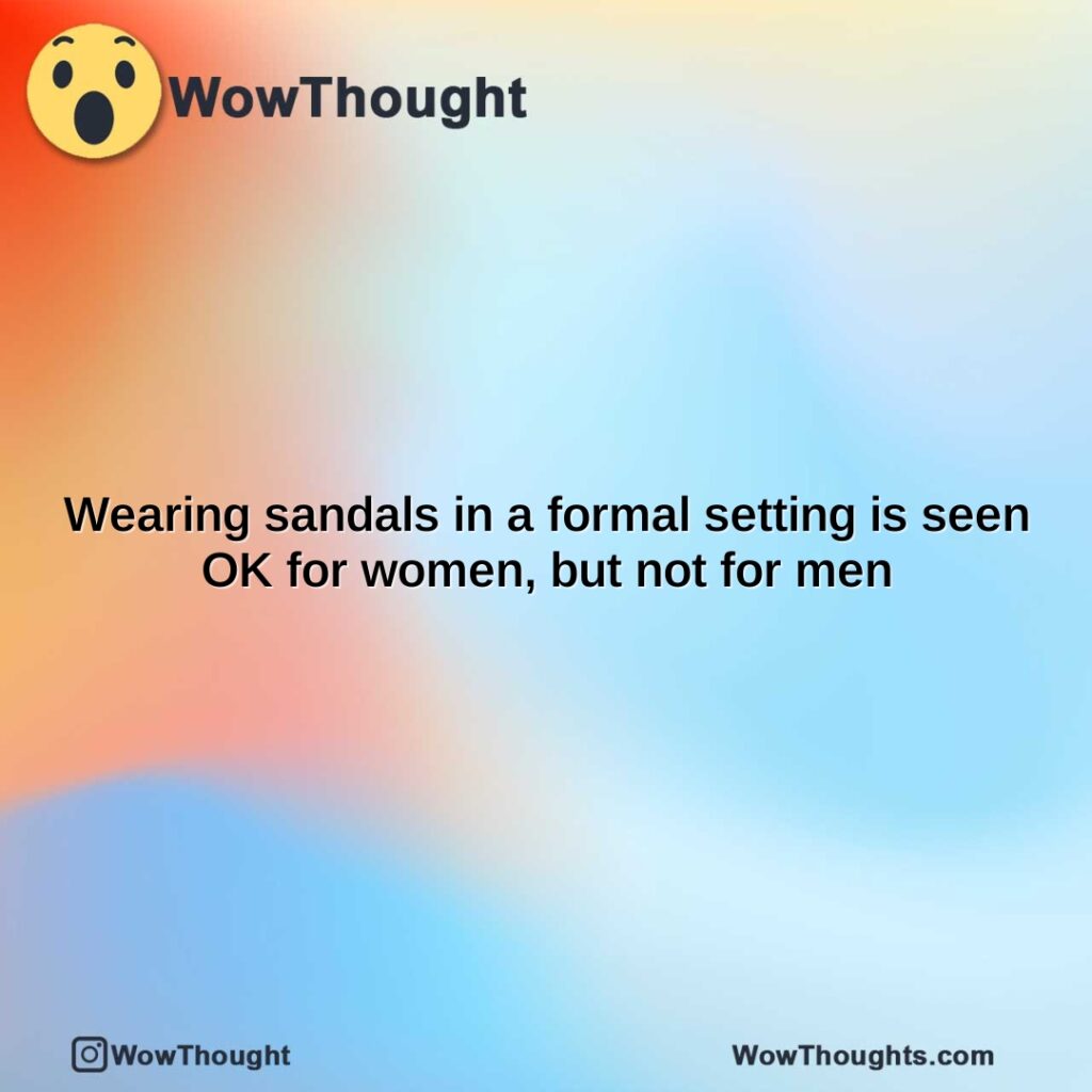 wearing-sandals-in-a-formal-setting-is-seen-ok-for-women-but-not-for-men