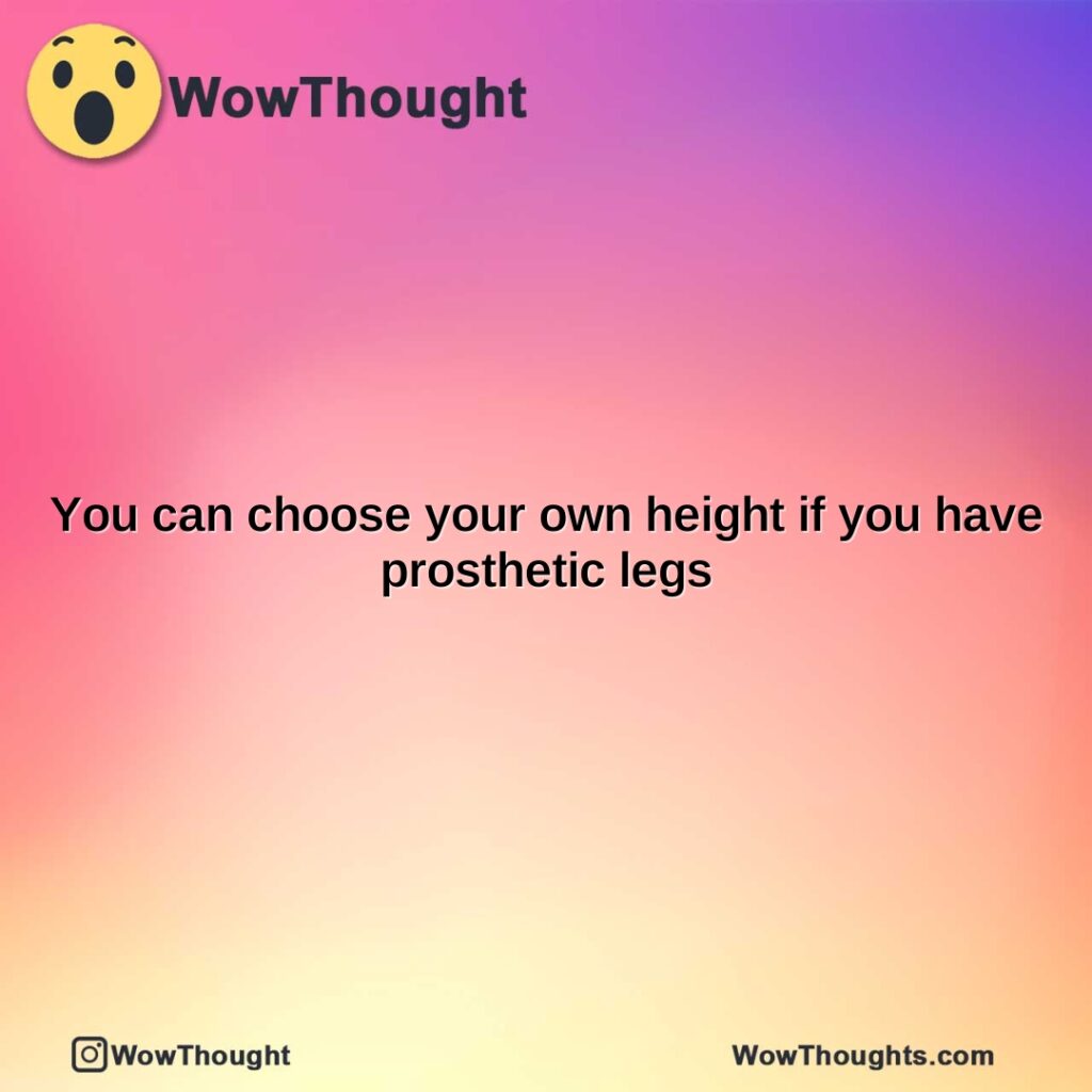 you-can-choose-your-own-height-if-you-have-prosthetic-legs