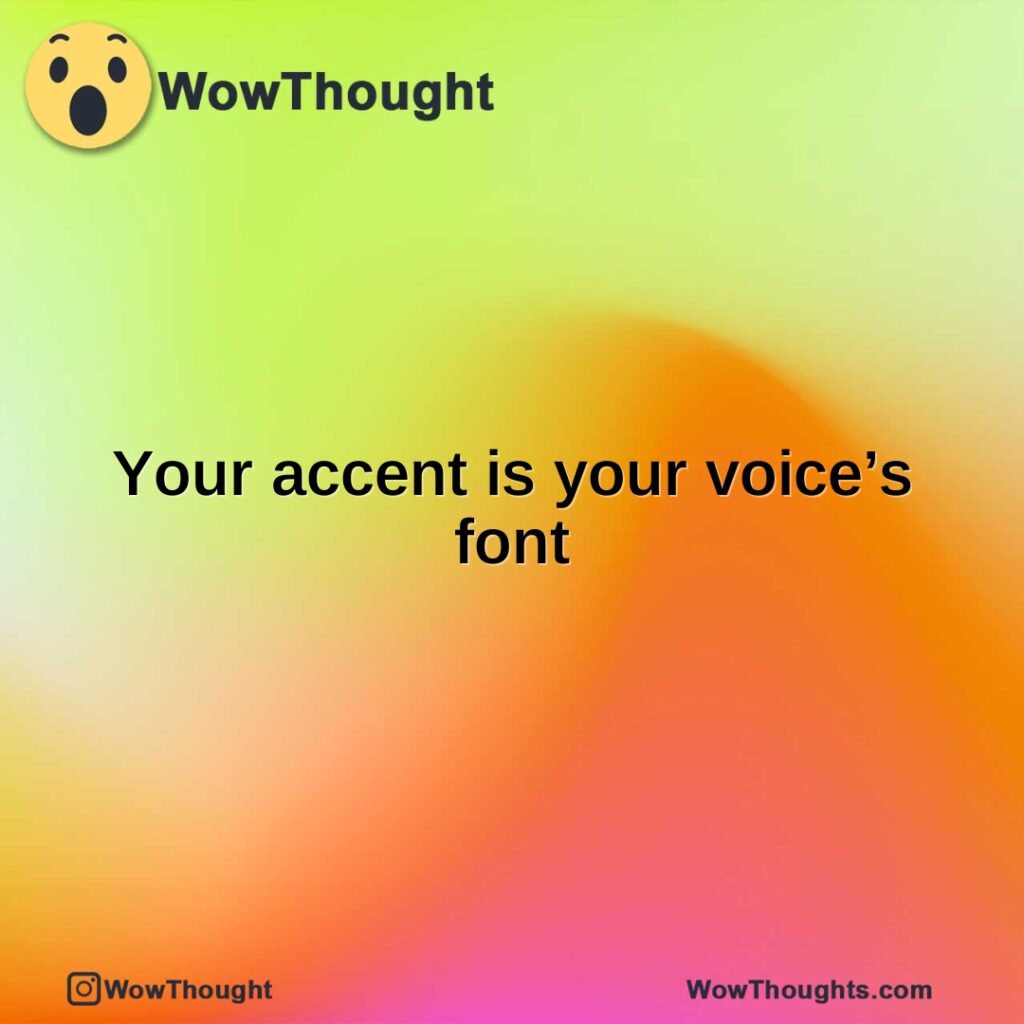 your-accent-is-your-voices-font