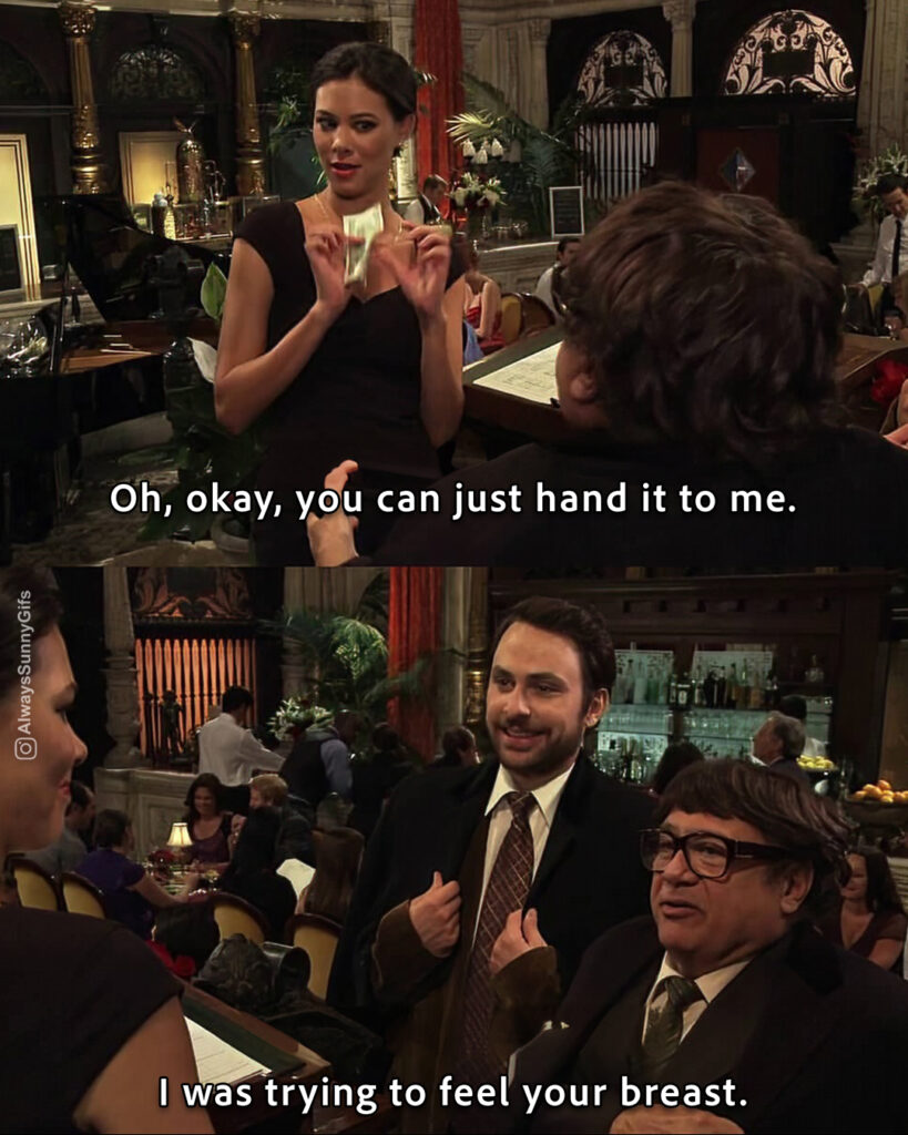 Always Sunny – S08E09 – The Gang Dines Out – I was trying to feel