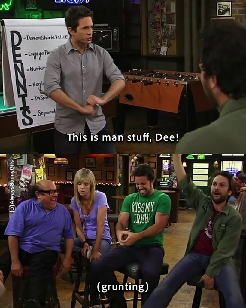 Always Sunny – S05E10 The D.E.N.N.I.S. System – man stuff