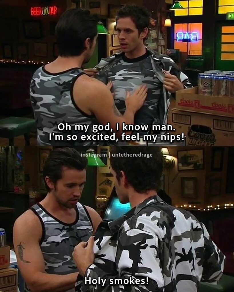 Always Sunny – S04E01 Mac and Dennis Manhunters – feel my nips excited