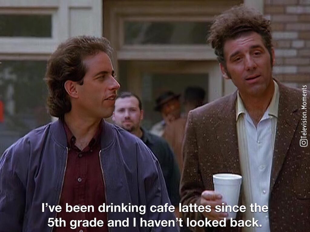 I’ve been drinking cafe lattes…