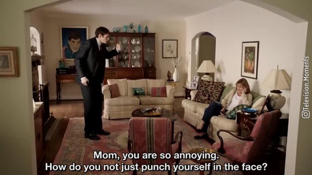 Mom, you are so annoying