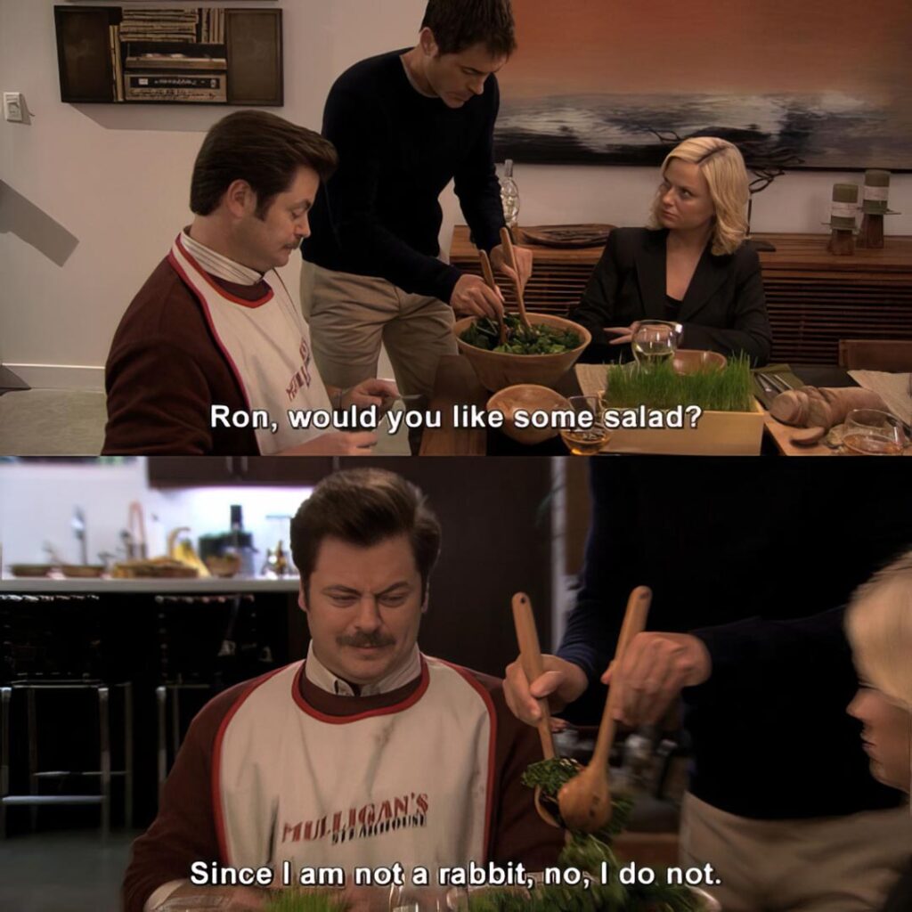 Ron, would you like some salad