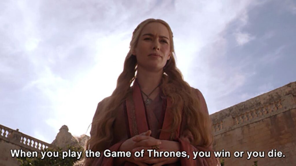 When you play the Game of Thrones