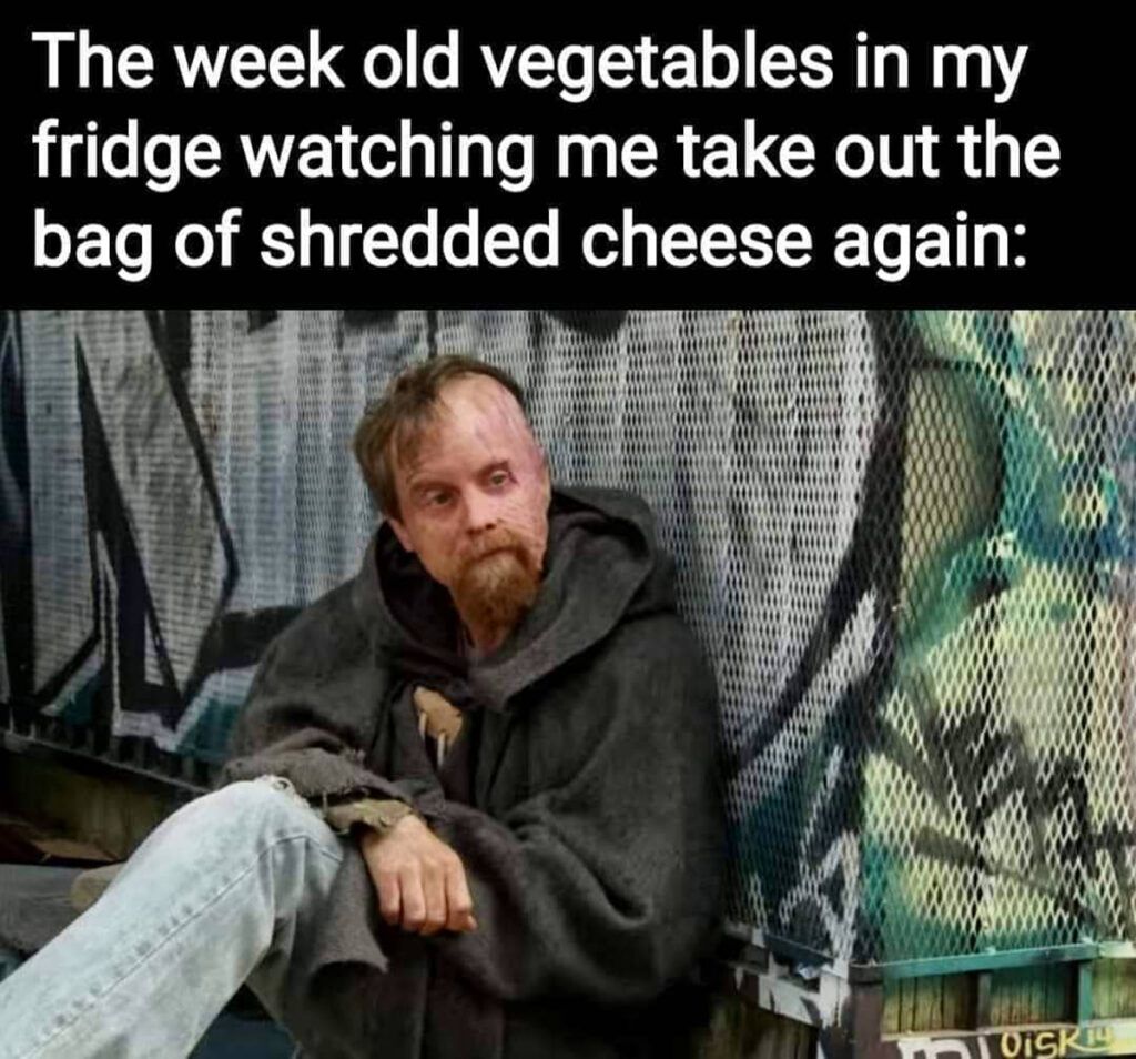 You guys ever have cheese